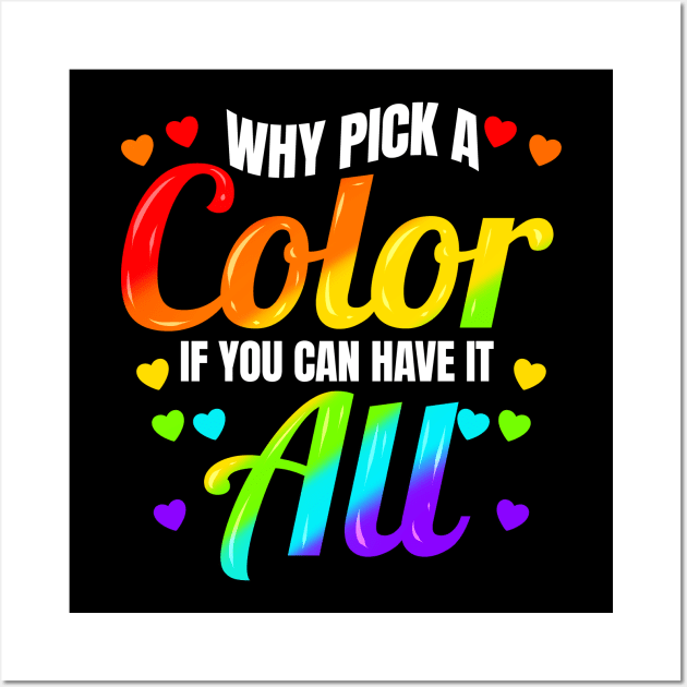 Why Pick A Color If You Can Have It All LGBTQ Wall Art by SinBle